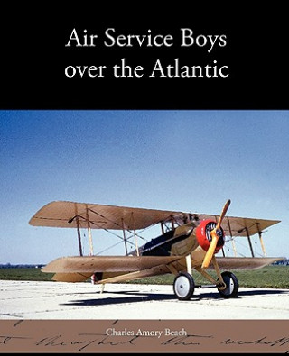 Книга Air Service Boys Over the Atlantic Charles Amory Beach