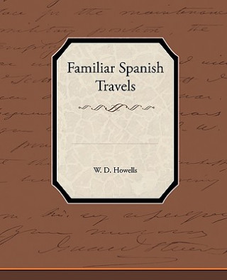 Książka Familiar Spanish Travels Deceased W D Howells