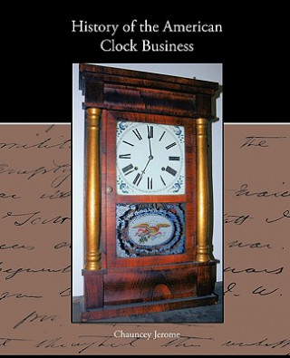 Kniha History of the American Clock Business Chauncey Jerome