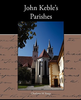 Kniha John Keble s Parishes Charlotte M Yonge