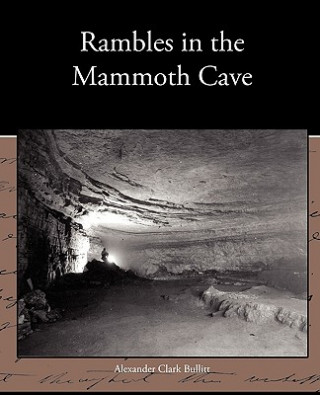 Kniha Rambles in the Mammoth Cave Alexander Clark Bullitt