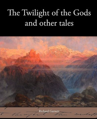 Boek Twilight of the Gods and Other Tales Richard (Richard Garnett is a Professor of Law at the University of Melbourne) Garnett