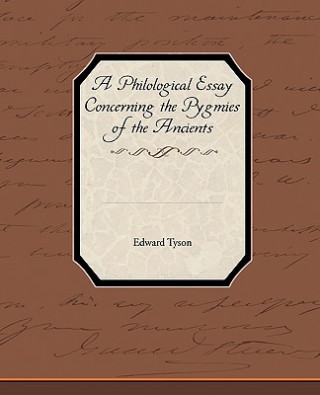 Book Philological Essay Concerning the Pygmies of the Ancients Edward Tyson