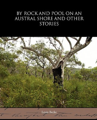 Buch By Rock and Pool on an Austral Shore and Other Stories Louis Becke