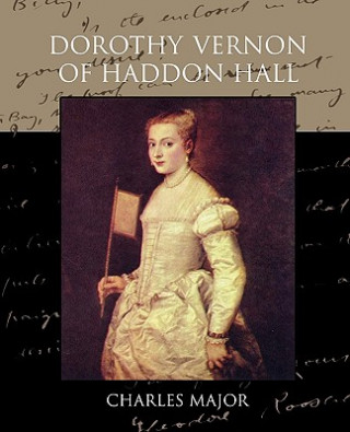 Книга Dorothy Vernon of Haddon Hall Deceased Charles Major