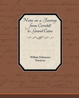 Könyv Notes on a Journey from Cornhill to Grand Cairo William Makepeace Thackeray