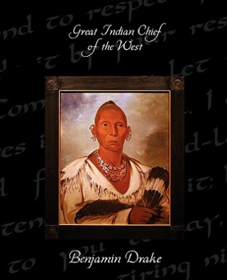 Książka Great Indian Chief of the West Benjamin Drake