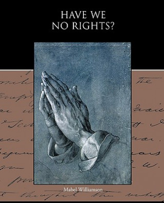 Knjiga Have We No Rights? Mabel Williamson