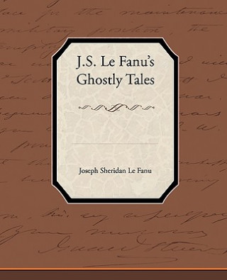 Carte J.S. Le Fanu S Ghostly Tales Joseph Sheridan Le Fanu