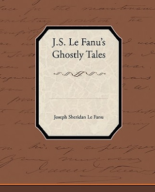 Buch J.S. Le Fanu S Ghostly Tales Joseph Sheridan Le Fanu