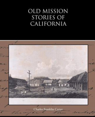 Könyv Old Mission Stories of California Charles Franklin Carter