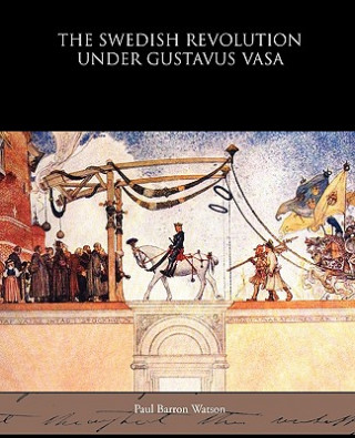 Carte Swedish Revolution Under Gustavus Vasa Paul Barron Watson