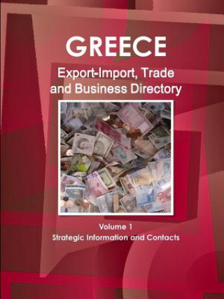 Kniha Greece Export-Import, Trade and Business Directory Volume 1 Strategic Information and Contacts Inc Ibp