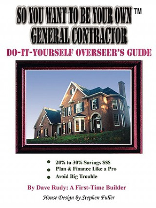 Könyv So You Want To Be Your Own General Contractor Dave Rudy a First-Time Builder