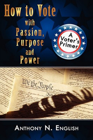 Kniha How to Vote with Passion, Purpose and Power Anthony N English