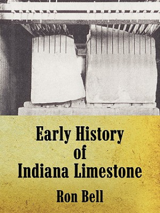 Kniha Early History of Indiana Limestone Ron Bell
