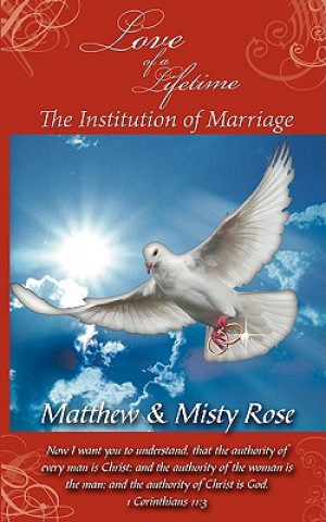 Kniha Love of a Lifetime - The Institution of Marriage Matthew & Misty Rose