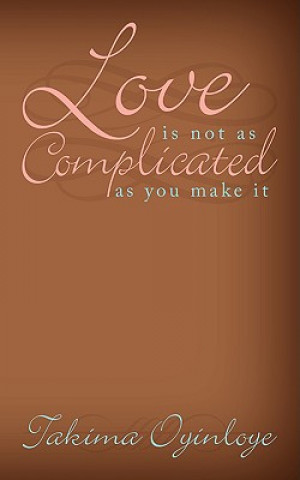 Książka "Love Is Not as Complicated as You Make It" Takima Oyinloye