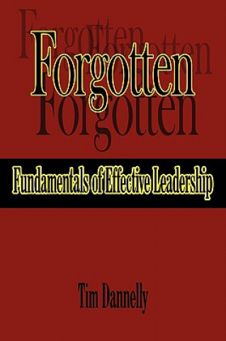 Kniha Forgotten Fundamentals of Effective Leadership Tim Dannelly