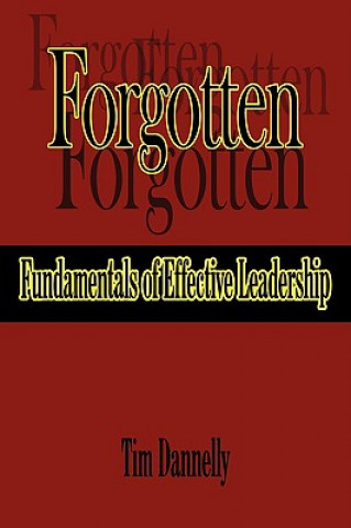 Könyv Forgotten Fundamentals of Effective Leadership Tim Dannelly