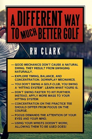 Kniha Different Way to (Much) Better Golf Rh Clark