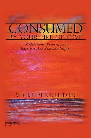 Kniha Consumed by Your Fire of Love Vicki Pendleton