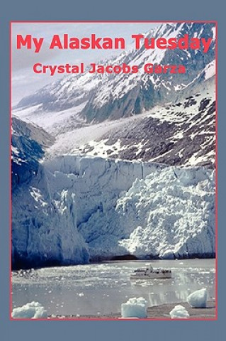 Kniha My Alaskan Tuesday Crystal Jacobs Garza