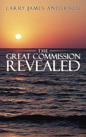 Książka Great Commission Revealed Larry James Anderson