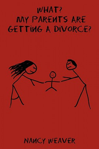 Книга What? My Parents Are Getting A Divorce? Nancy Weaver