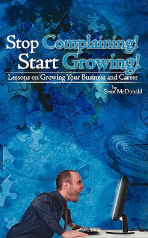 Knjiga Stop Complaining! Start Growing! Sean McDonald