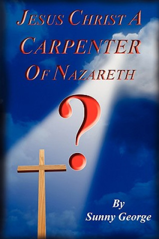 Könyv Jesus Christ A Carpenter of Nazareth? Sunny George