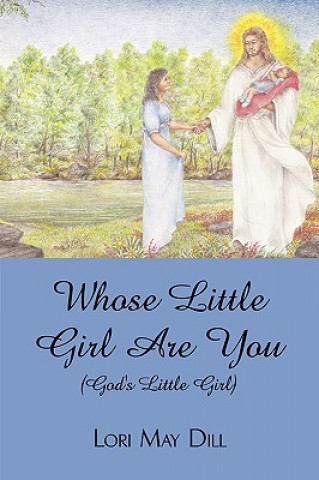 Knjiga Whose Little Girl Are You (God's Little Girl) Lori May Dill