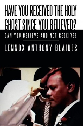 Książka Have You Received the Holy Ghost Since You Believed? Lennox Anthony Blaides