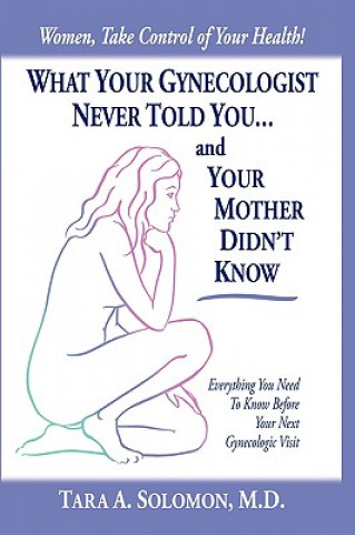 Könyv What Your Gynecologist Never Told You...And Your Mother Didn't Know M D Tara a Solomon