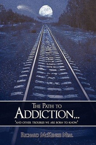 Kniha Path to Addiction... Richard McKenzie Neal