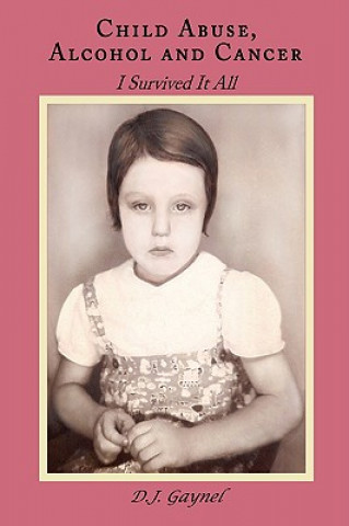 Livre Child Abuse, Alcohol and Cancer D J Gaynel