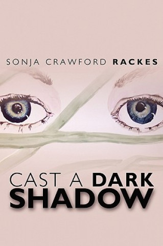 Kniha Cast A Dark Shadow Sonja Crawford Rackes