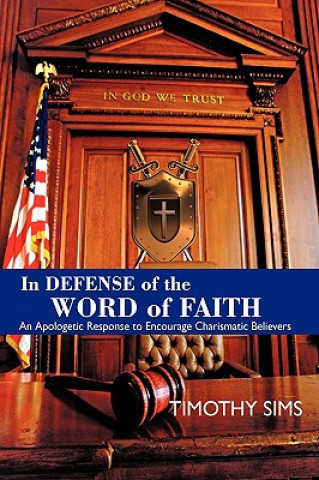 Książka In Defense of the Word of Faith Timothy Sims