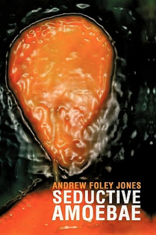 Buch Seductive Amoebae Andrew Foley Jones