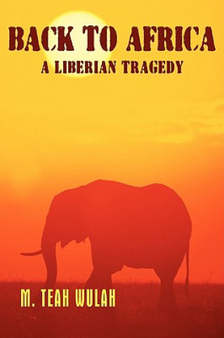 Könyv Back to Africa - A Liberian Tragedy Teah Wulah