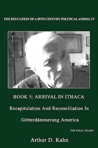 Könyv Education of a 20th Century Political Animal IV Arthur D Kahn