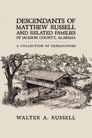 Könyv Descendants of Matthew Russell and Related Families of Jackson County, Alabama Walter A Russell