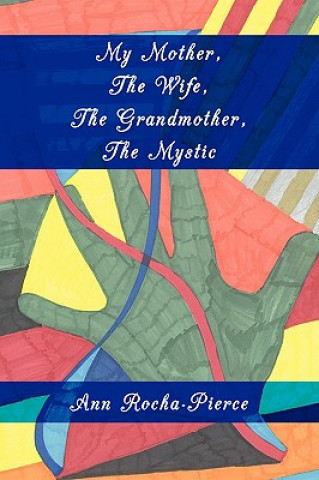 Livre My Mother, The Wife, The Grandmother, The Mystic Ann Rocha-Pierce