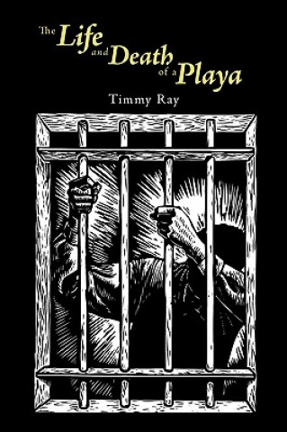 Könyv Life and Death of a Playa Timmy Ray