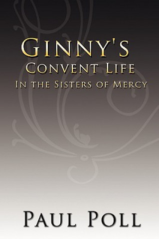 Livre Ginny's Convent Life In the Sisters of Mercy Paul Poll