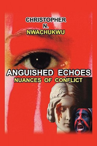 Könyv Anguished Echoes Christopher N Nwachukwu