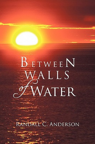 Книга Between Walls of Water Randall C Anderson