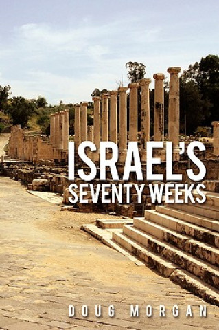 Carte Israel's Seventy Weeks Doug Morgan