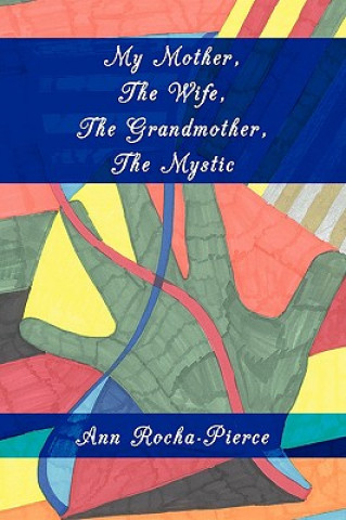 Книга My Mother, The Wife, The Grandmother, The Mystic Ann Rocha-Pierce