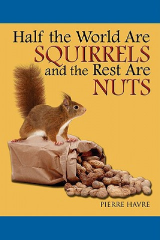 Carte Half The World are Squirrels and the Rest are Nuts Pierre Havre
